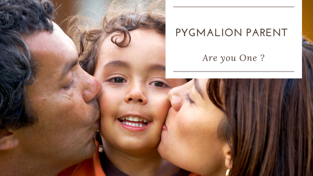 Are you A Pygmalion Parent?