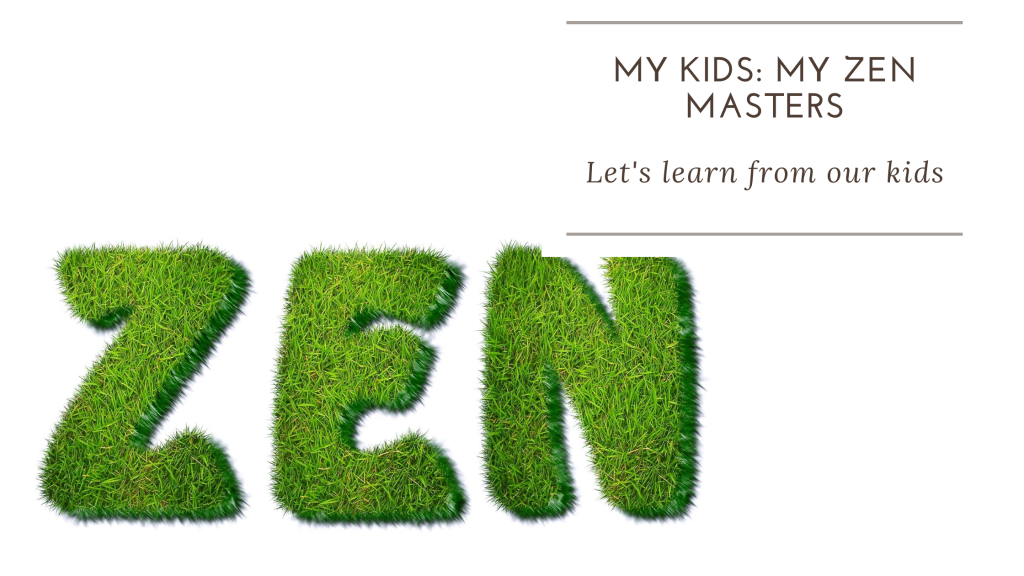 are your kids your zen masters?